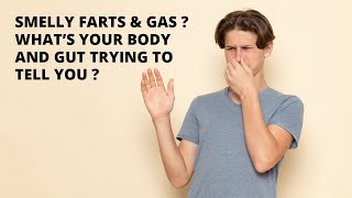 Smelly Farts & Gas ? What’s Your Body And Gut Trying To Tell You ?