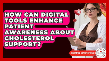 How Can Digital Tools Enhance Patient Awareness About Cholesterol Support?
