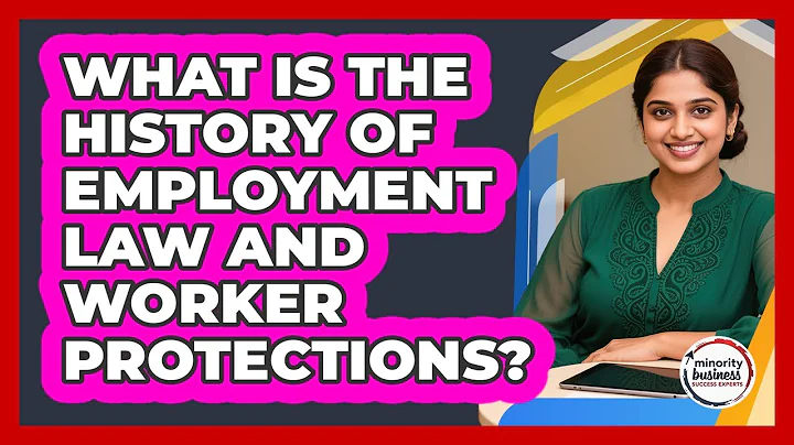 What Is The History Of Employment Law And Worker Protections? - Minority Business Success Experts