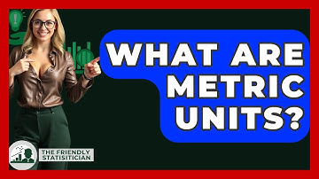 What Are Metric Units? - The Friendly Statistician