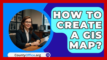 How To Create A GIS Map? - CountyOffice.org