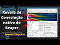 Reverb de Convolução - Impulse Response - como usar o ReaVerb (plugin nativo do Reaper)