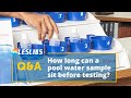Q&A: How Long Can a Pool Water Sample Sit Before Testing? | Leslie