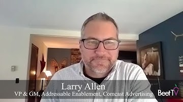 How MVPDs Will Extend Addressable Ads Nationwide: Comcast