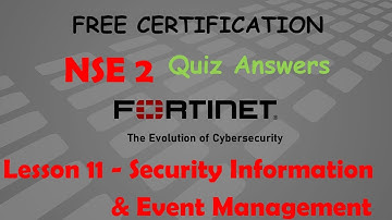 NSE 2 - Lesson 11 - SIEM Quiz - FREE Fortinet Certification (2021)