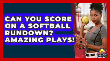 Can You Score On A Softball Rundown? Amazing Plays! - Softball Basics and Beyond