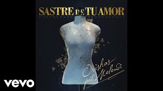 Video thumbnail of "Orishas - Sastre de Tu Amor (Audio) ft. Melendi"