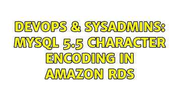 DevOps & SysAdmins: MySQL 5.5 character encoding in Amazon RDS