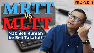 MRTT vs MLTT? [Property] Nak beli rumah ke beli takaful?