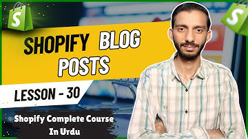 Shopify Blog Posts Tutorial - Lesson 30 | Shopify Tutorial for Beginners in Urdu