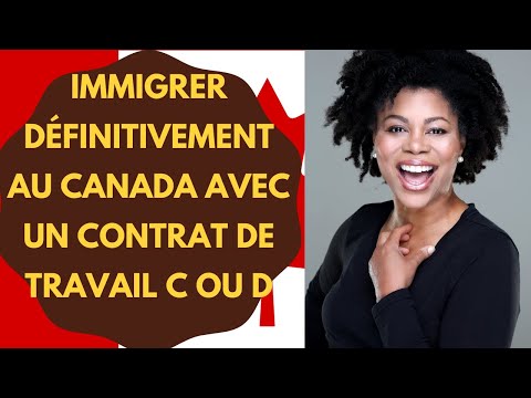 comment immigrer définitivement au Canada avec un contrat de travail de catégorie C ou D?