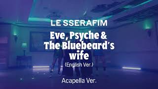 [Clean Acapella] Le Sserafim - Eve, Psyche & The Bluebeard's Wife (English Ver.)