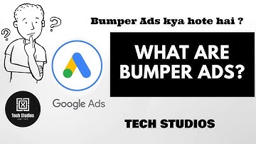 What are Bumper Ads : Google Ads Tutorial : Tech Studios