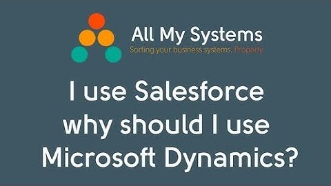 I Use Salesforce. Why Should I Use Microsoft Dynamics?  - Your Questions
