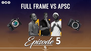 Full frame Vs APS-C  - Why it matters (sometimes) || TUJAV Podcast: Sn 1 Ep 5