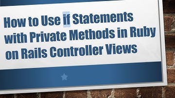 How to Use if Statements with Private Methods in Ruby on Rails Controller Views
