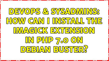 DevOps & SysAdmins: How can I install the imagick extension in PHP 7.0 on Debian Buster?