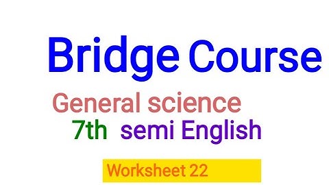 Bridge course General science class 7th worksheet 22 answers with explanation
