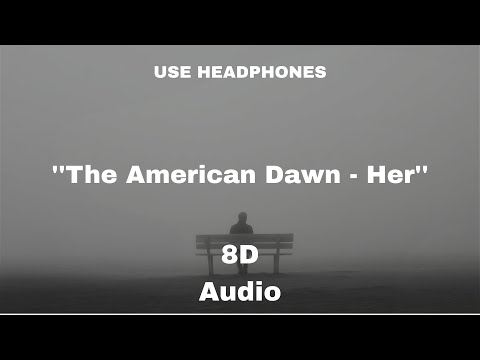 The American Dawn Her 8D Audio