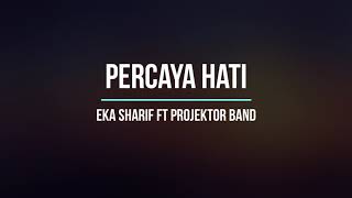 Percaya Hati (Lirik HQ) - Projector Band ft Eka Shariff