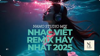 #1 Nhạc V I Ệ T REMIX 2025 Hay Nhất 🎵 CHILL & CLUB | DEEP House - Nhạc Trẻ | NAmo STUDIO MIX