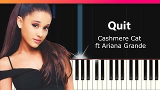 Video thumbnail of "Cashmere Cat "Quit" ft Ariana Grande Piano Tutorial - Chords - How To Play - Cover"