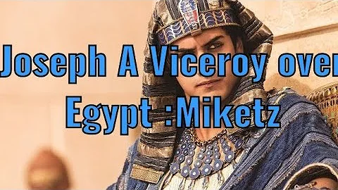 Joseph A Viceroy: Parasha Miketz