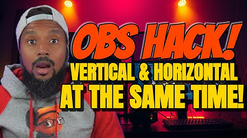 OBS HACK: Stream VERTICAL & Widescreen SIMULTANEOUSLY!