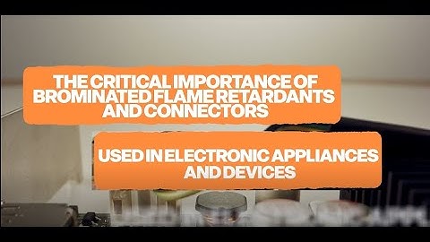 The Critical Importance of Brominated Flame Retardants and Connectors