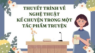 Giáo án PowerPoint Thuyết trình về nghệ thuật kể chuyện trong một tác phẩm truyện | Ngữ Văn 11 KNTT