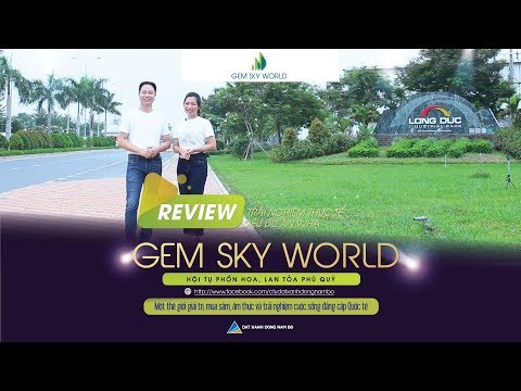 #2023 Đầu Tư Bất Động Sản |  Review Thực Tế Dự Án Gem Sky World | Đất Xanh Đông Nam Bộ