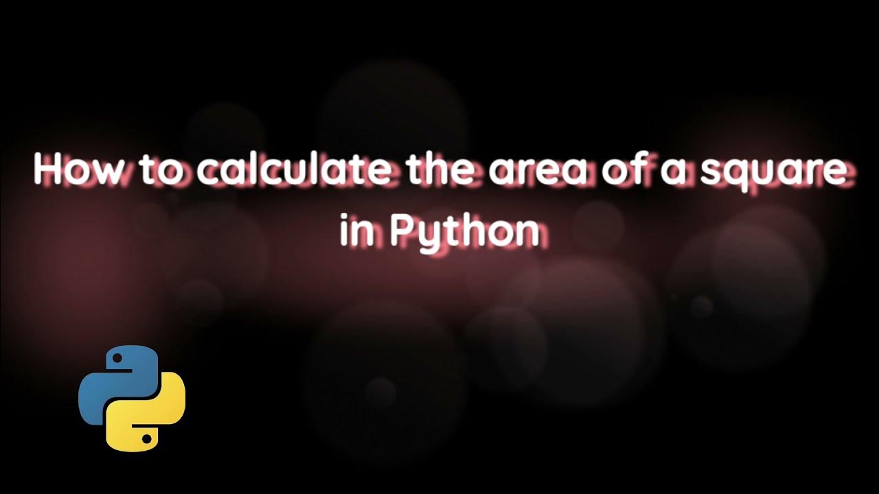 Basic Python : How to calculate the area of a square - YouTube