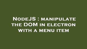 NodeJS : manipulate the DOM in electron with a menu item