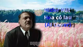 Hitler Hát hoa cỏ lau (AI Cover)