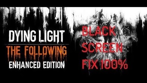 *2017* How To Fix Dying Light The Following BLACK SCREEN FIX(FIT-GIRL REPACK Edition)