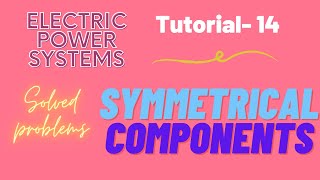 Power Systems | Tutorial - 14 | Solved Problems on Symmetrical Components