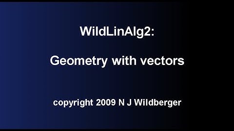 Geometry with vectors | Geometric Linear Algebra 2 | NJ Wildberger