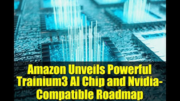 Amazon Unveils Powerful Trainium3 AI Chip and Nvidia-Compatible Roadmap