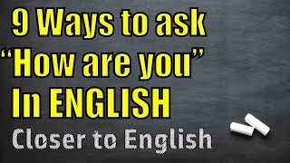 9 WAYS TO ASK HOW ARE YOU | CLOSER TO ENGLISH
