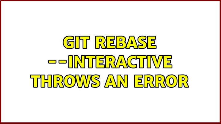 git rebase --interactive throws an error
