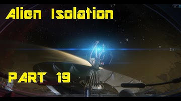 Alien Isolation: Part 19 - Gameplay [No Commentary]