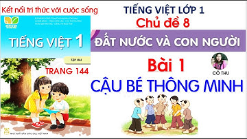Tiếng Việt lớp 1 Kết nối | Bài 1 Cậu bé thông minh| Chủ đề 8 Đất nước và con người| Cô Thu|Trang 144