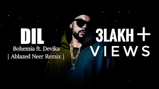 Dil - Bohemia ft.Devika(Remix)