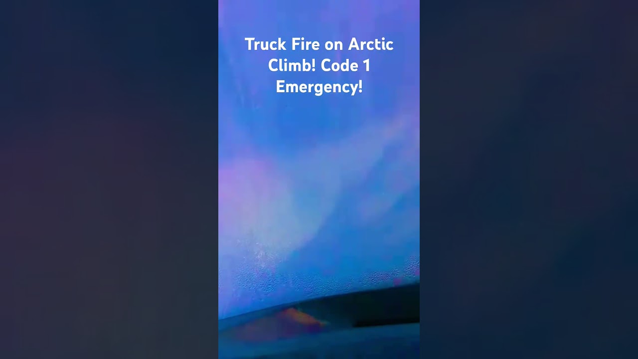 Truck Fire on Arctic Climb! Code 1 Emergency! 