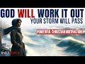 Your storm will pass  god will work it out  god inspirational morning prayer