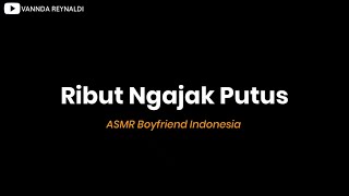 ASMR Suara Cowok || Kamu Minta Putus || ASMR Boyfriend Indonesia