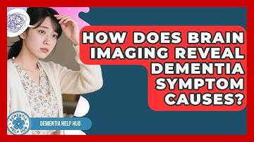 How Does Brain Imaging Reveal Dementia Symptom Causes? - Dementia Help Hub