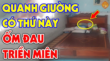 Để Vật ĐẠI KỴ Này Quanh Giường Ngủ Bảo Sao CẢ NHÀ LỤI BẠI, ỐM ĐAU TRIỀN MIÊN Tiền Bạc Đội Nón Ra Đi