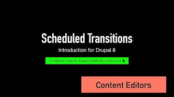 Scheduled Transitions for Drupal 8: Content Editors