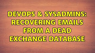 DevOps & SysAdmins: Recovering emails from a dead exchange database (3 Solutions!!)